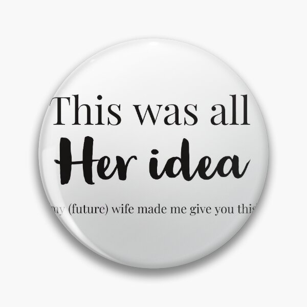 Item preview, THIS WAS ALL HER IDEA - MY FUTURE WIFE MADE ME GIVE YOU THIS designed and sold by WeddingStuffArt.