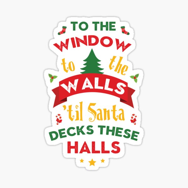 Item preview, To The Window To The Walls - 'til Santa Decks These Halls designed and sold by rawresh6.