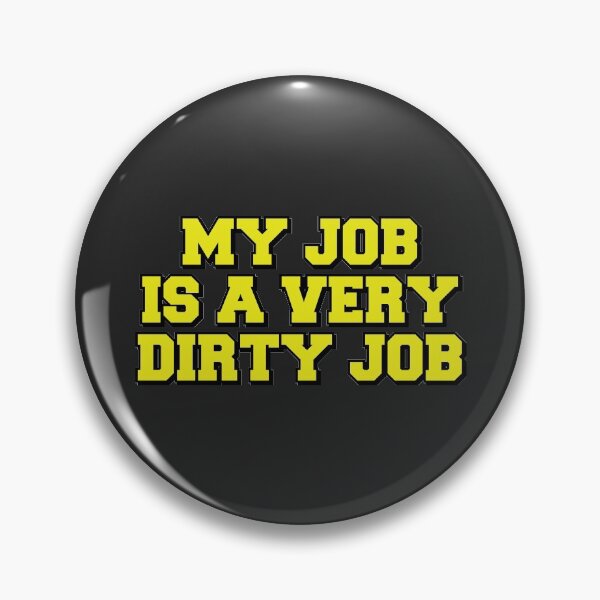 Item preview, My Job Is A Very Dirty Job designed and sold by SweetLog.