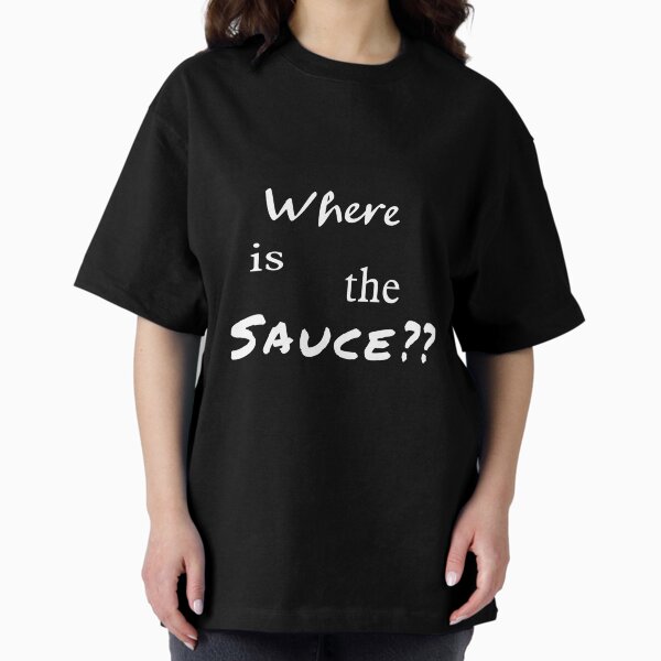 Where Is The Sauce - White Oversized T-Shirt