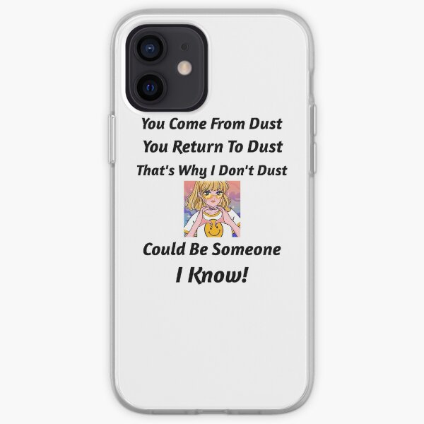 I Don't Dust, Could be Someone I Know iPhone Soft Case
