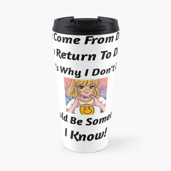 I Don't Dust, Could be Someone I Know Travel Mug