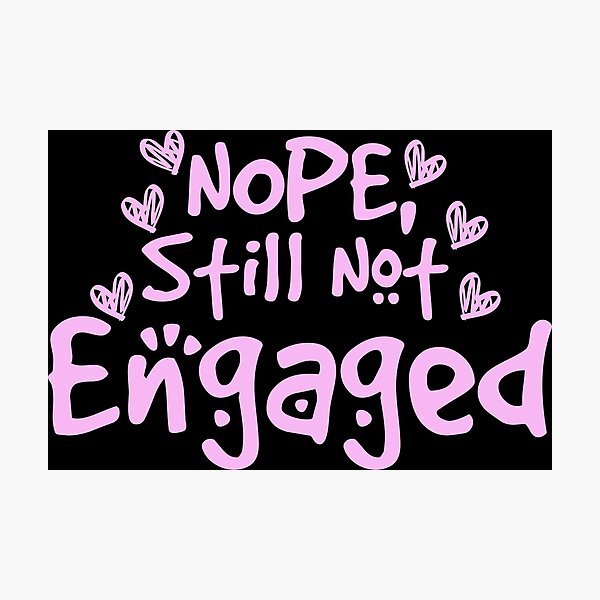 Item preview, Not Engaged - Nope Still Not Engaged designed and sold by 0umStore.