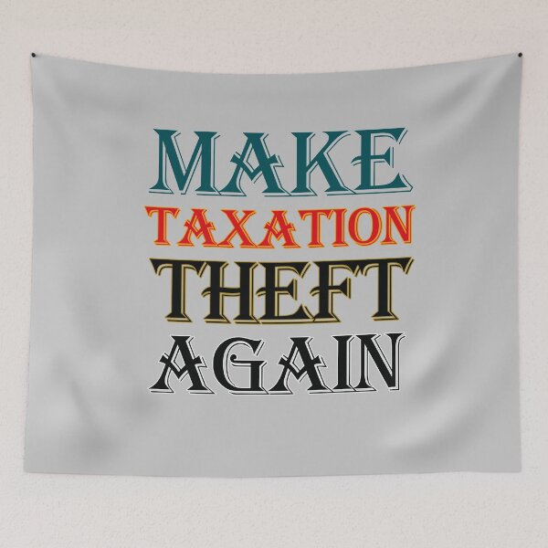 Item preview, Make Taxation Theft Again designed and sold by EvaWolf.