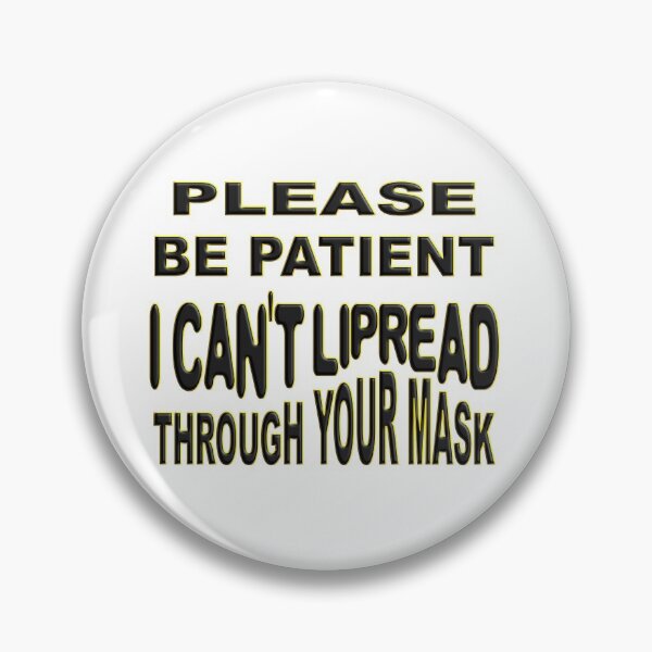 Item preview,  PLEASE BE PATIENT I CAN'T LIPREAD THROUGH YOUR MASK  designed and sold by Ralek.
