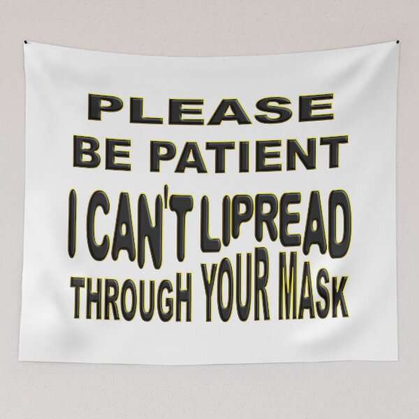 Item preview,  PLEASE BE PATIENT I CAN'T LIPREAD THROUGH YOUR MASK  designed and sold by Ralek.