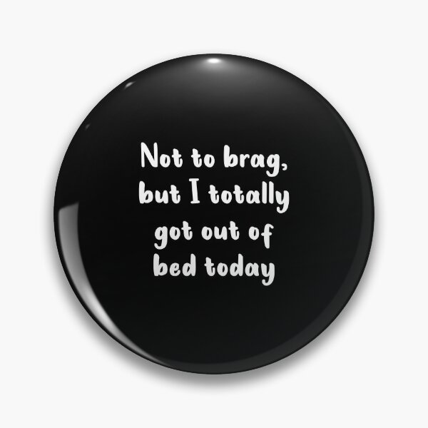 Item preview, Not To Brag But I Totally Got Out Of Bed Today (White) designed and sold by quoteedesigns.