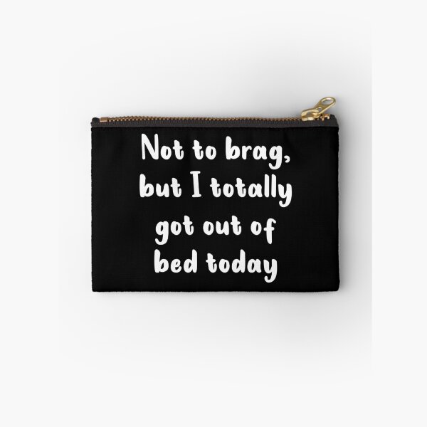 Item preview, Not To Brag But I Totally Got Out Of Bed Today (White) designed and sold by quoteedesigns.