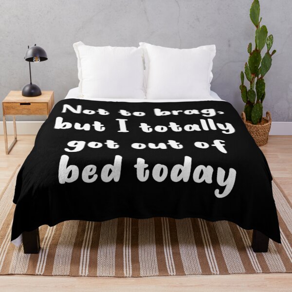 Item preview, Not To Brag But I Totally Got Out Of Bed Today (White) designed and sold by quoteedesigns.