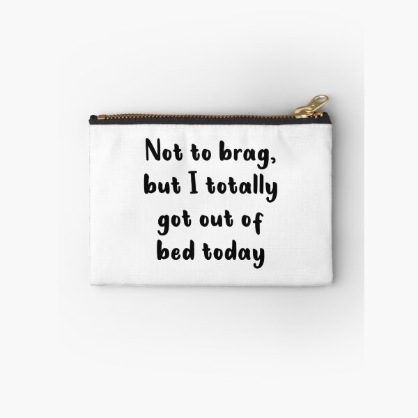 Item preview, Not To Brag But I Totally Got Out Of Bed Today designed and sold by quoteedesigns.