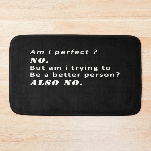 Item preview, Am i perfect no but am i trying to be a better person also no  designed and sold by Azhastor.