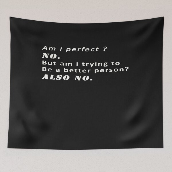 Item preview, Am i perfect no but am i trying to be a better person also no  designed and sold by Azhastor.