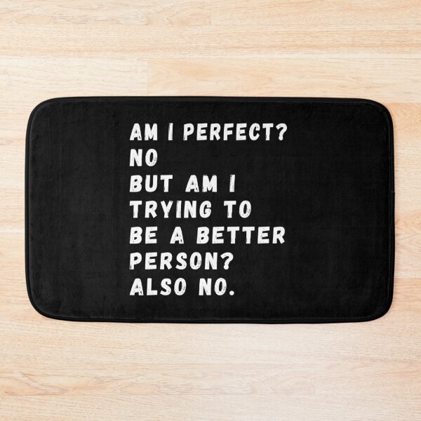 Item preview, Am I Perfect? No. Am I Trying To Be A Better Person? Also No. designed and sold by CodingForTech.