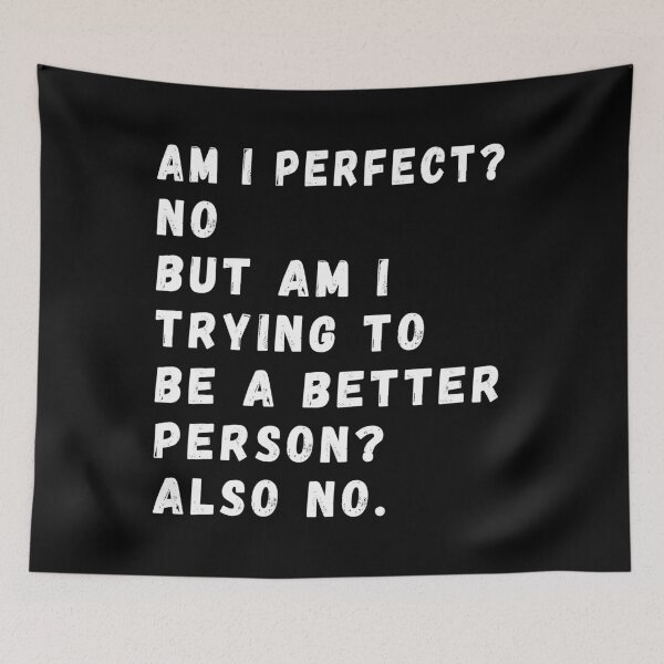 Item preview, Am I Perfect? No. Am I Trying To Be A Better Person? Also No. designed and sold by CodingForTech.