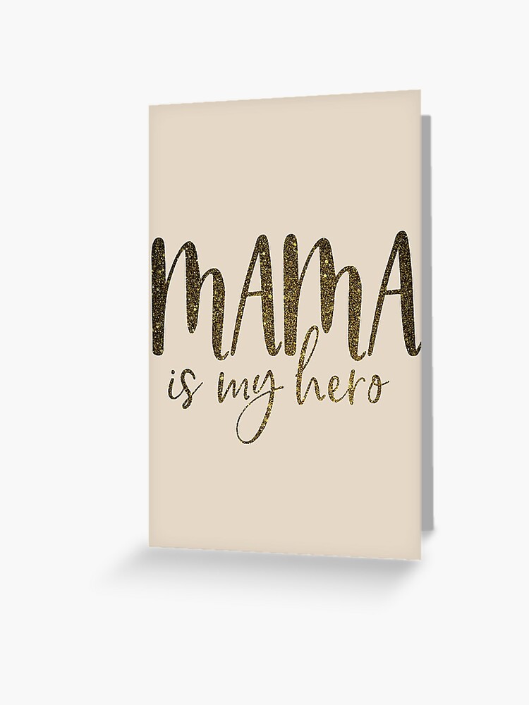 Mama Is My Hero, Mama Gifts, Mom Is My Hero, Gift For Mother, Mama Glitter  Gold Greeting Card for Sale by UniqueStylistic