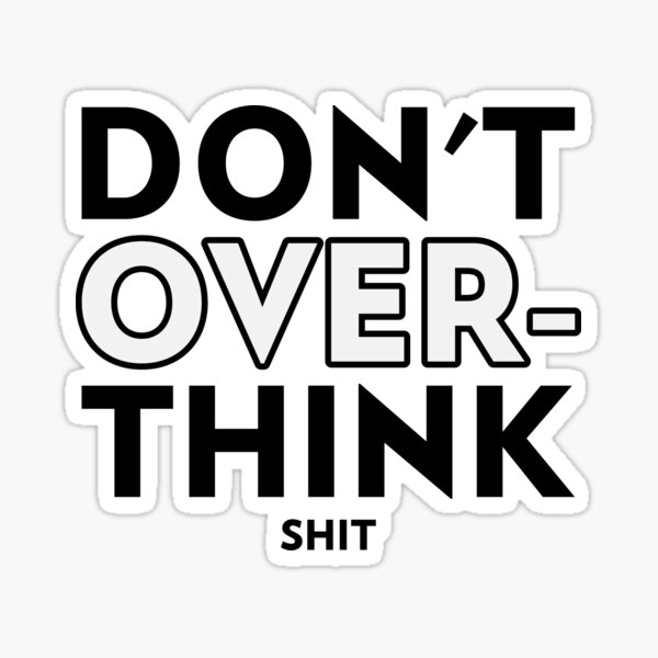 Don't Overthink Shit - Black Sticker