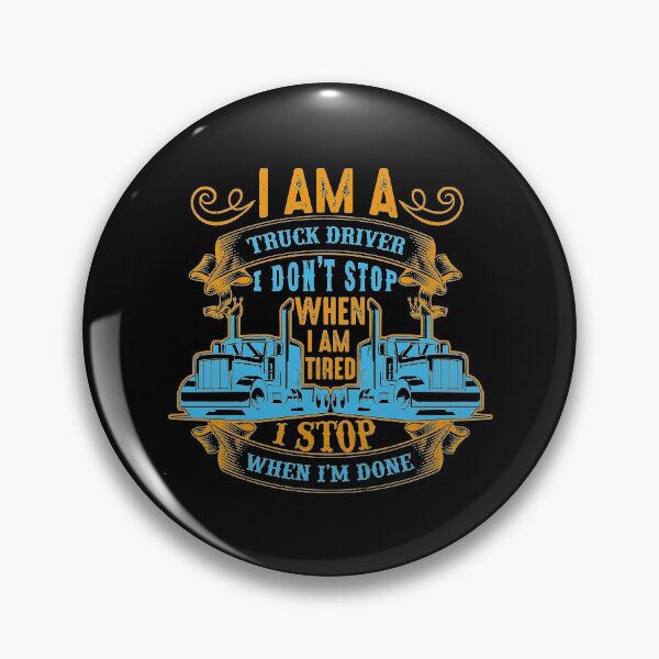 Item preview, I am a truck driver i don't stop when i am tired i stop when i am done designed and sold by karim Najjar.