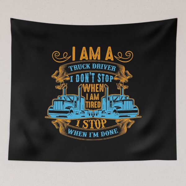 Item preview, I am a truck driver i don't stop when i am tired i stop when i am done designed and sold by karim Najjar.