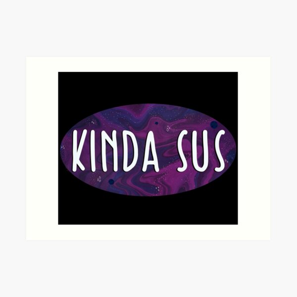 Kinda Sus Design Art Print