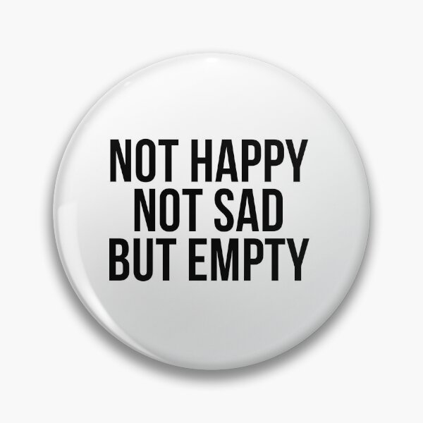 Item preview, Not happy, not sad, but empty designed and sold by psyduck25.