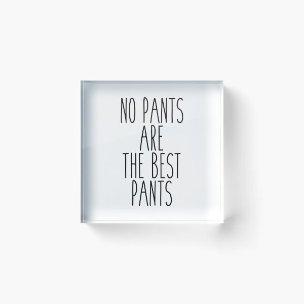 Item preview, No pants are the best pants! designed and sold by psyduck25.