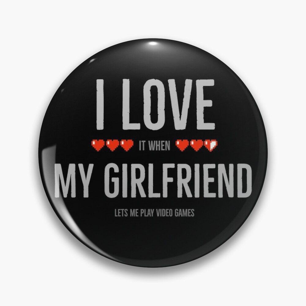 I Love My Girlfriend Lets Me Play Video Games' - Video Game - Pin