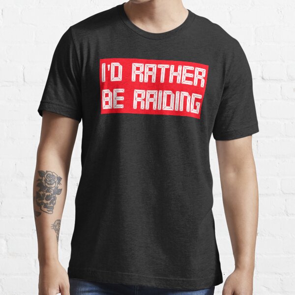 I'd rather be raiding Essential T-Shirt