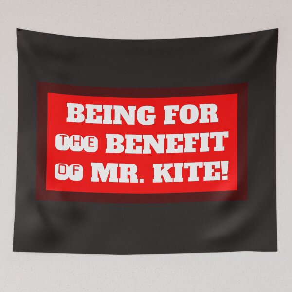 Item preview, Being for the Benefit of Mr. Kite! designed and sold by QuotesDogma.