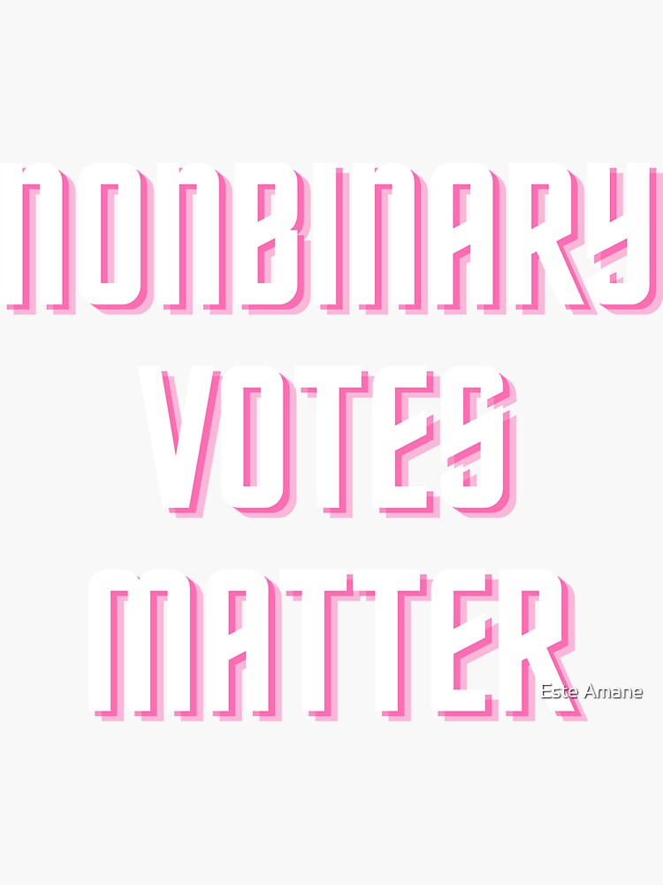 Nonbinary Voters Matter by madalynwilliams