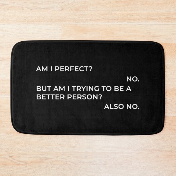 Item preview, Am I Perfect? No. Am I Trying To Be A Better Person? Also No. designed and sold by nananinanana.
