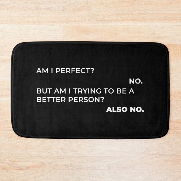 Item preview, Am I Perfect? No. Am I Trying To Be A Better Person? Also No. designed and sold by nananinanana.