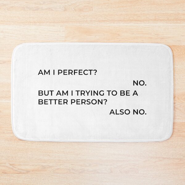 Item preview, Am I Perfect? No. Am I Trying To Be A Better Person? Also No. designed and sold by nananinanana.