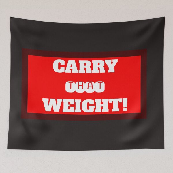 Item preview, Carry That Weight designed and sold by QuotesDogma.