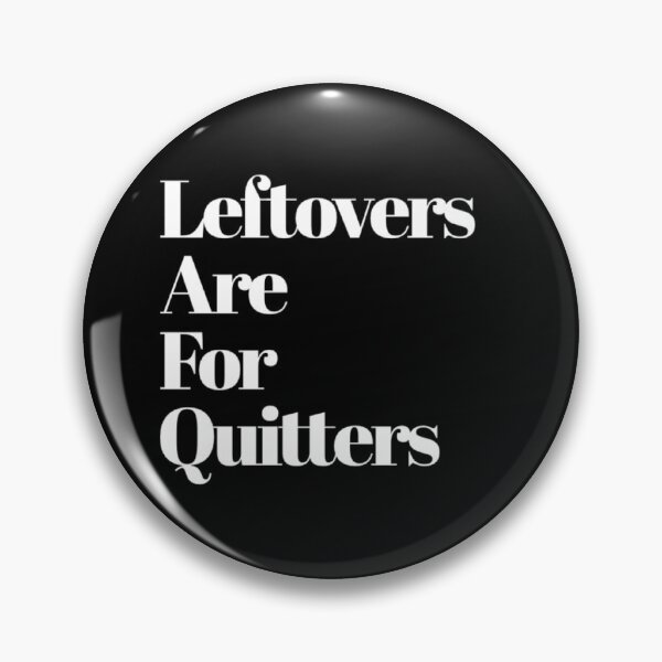 Item preview, Leftovers Are For Quitters designed and sold by Allyoudois.