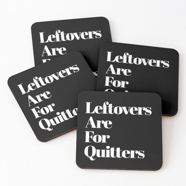 Item preview, Leftovers Are For Quitters designed and sold by Allyoudois.