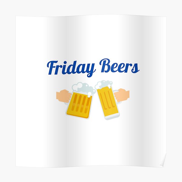 Friday Beers Posters | Redbubble