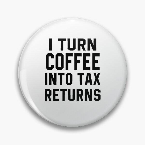Item preview, I Turn Coffe into Tax Returns designed and sold by STdesigns.