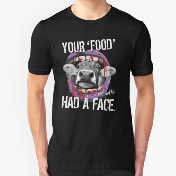 VeganChic ~ Your Food Had A Face Slim Fit T-Shirt