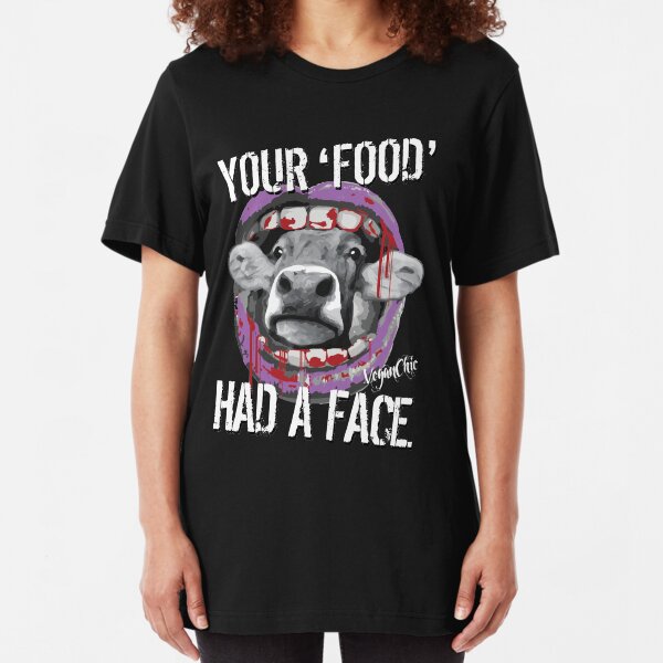 VeganChic ~ Your Food Had A Face Slim Fit T-Shirt