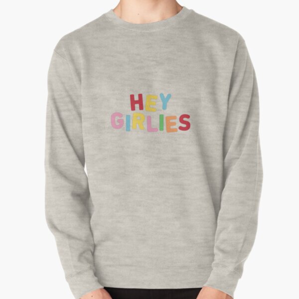 hey girlies sweatshirt