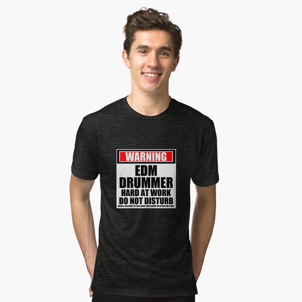 Warning EDM Drummer Hard At Work Do Not Disturb Tri-blend T-Shirt