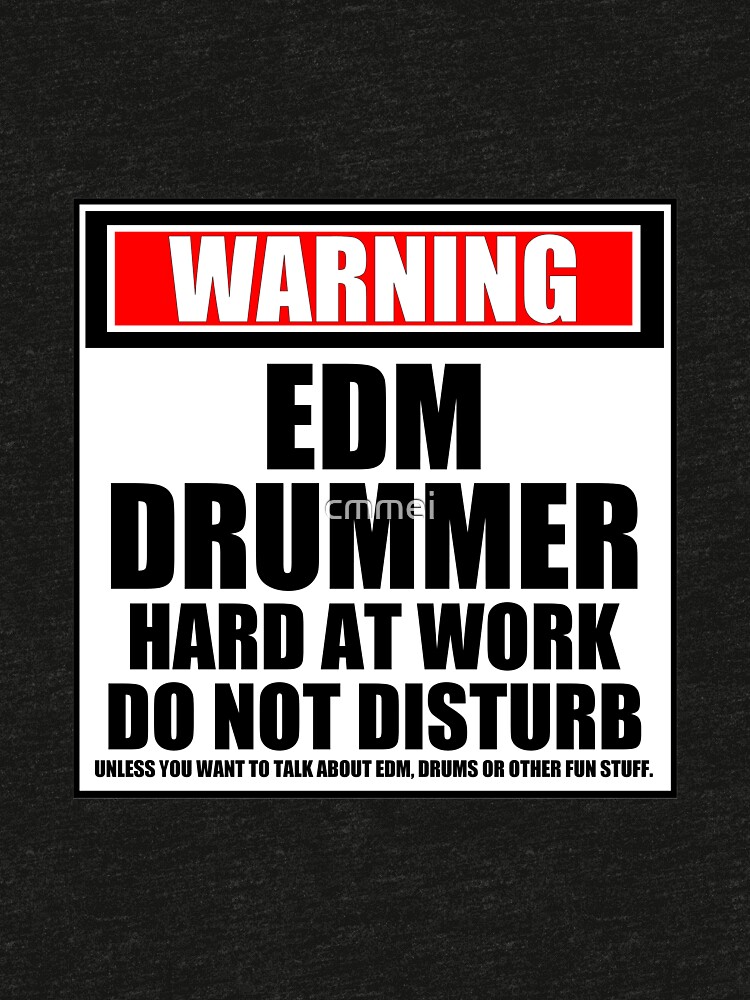 Warning EDM Drummer Hard At Work Do Not Disturb by cmmei