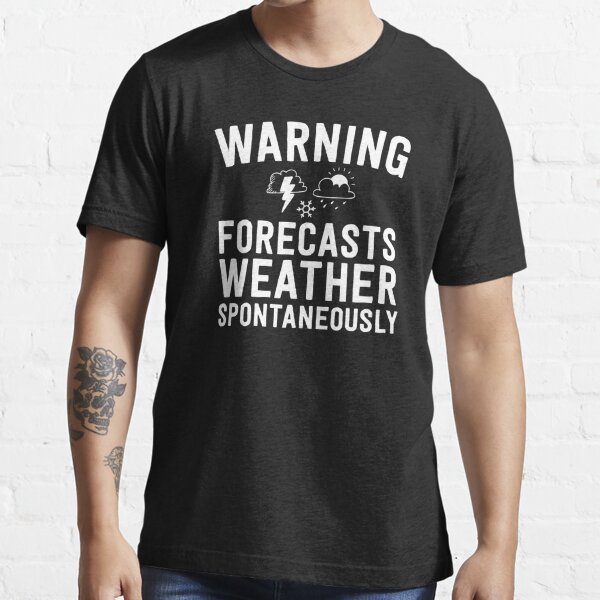 "Meteorologist Gifts Warning Forecasts Weather Spontaneously" T-shirt ...