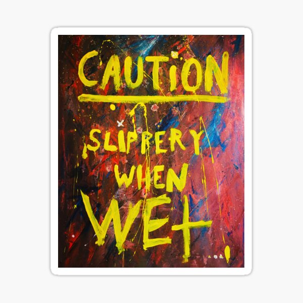 Caution Slippery When Wet Sticker For Sale By Leedenmoon Redbubble