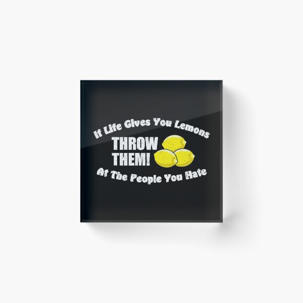 Item preview, If Life Gives You Lemons Throw Them At The People You Hate designed and sold by CrudePlacid.