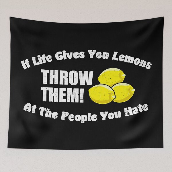 Item preview, If Life Gives You Lemons Throw Them At The People You Hate designed and sold by CrudePlacid.