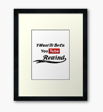 I Want To Be On YouTube Rewind Framed Print