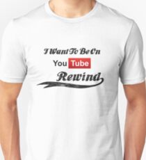 I Want To Be On YouTube Rewind Unisex T-Shirt