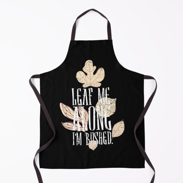 Item preview, Leaf Me Alone I'm Bushed designed and sold by CrudePlacid.