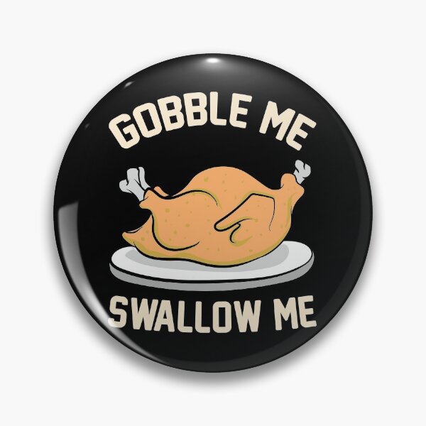 Item preview, GOBBLE ME SWALLOW ME TURKEY designed and sold by hasanmasud.